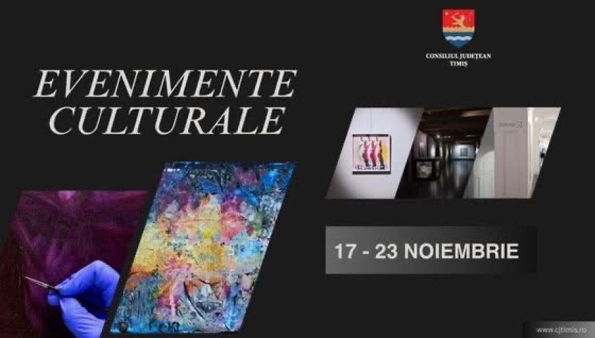 Săptămână culturală la Timișoara, organizată de Consiliul Județean Timiș