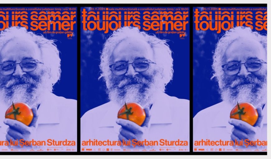Toujours semer – arhitectura lui Șerban Sturdza, premieră la Timișoara