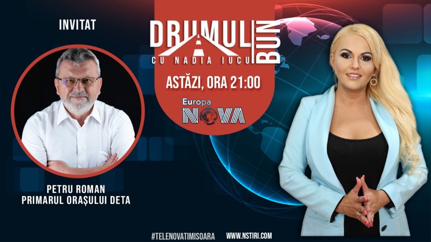 Drumul Bun cu Nadia Iucu. Invitat: Petru Roman-primar Deta