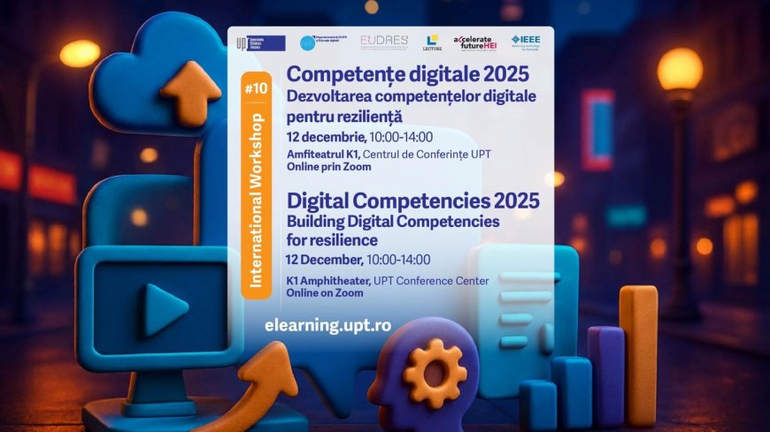 UPT organizează a X-a ediție a Workshop-ului Internațional Competențe Digitale 2025: Dezvoltarea Competențelor Digitale pentru Reziliență