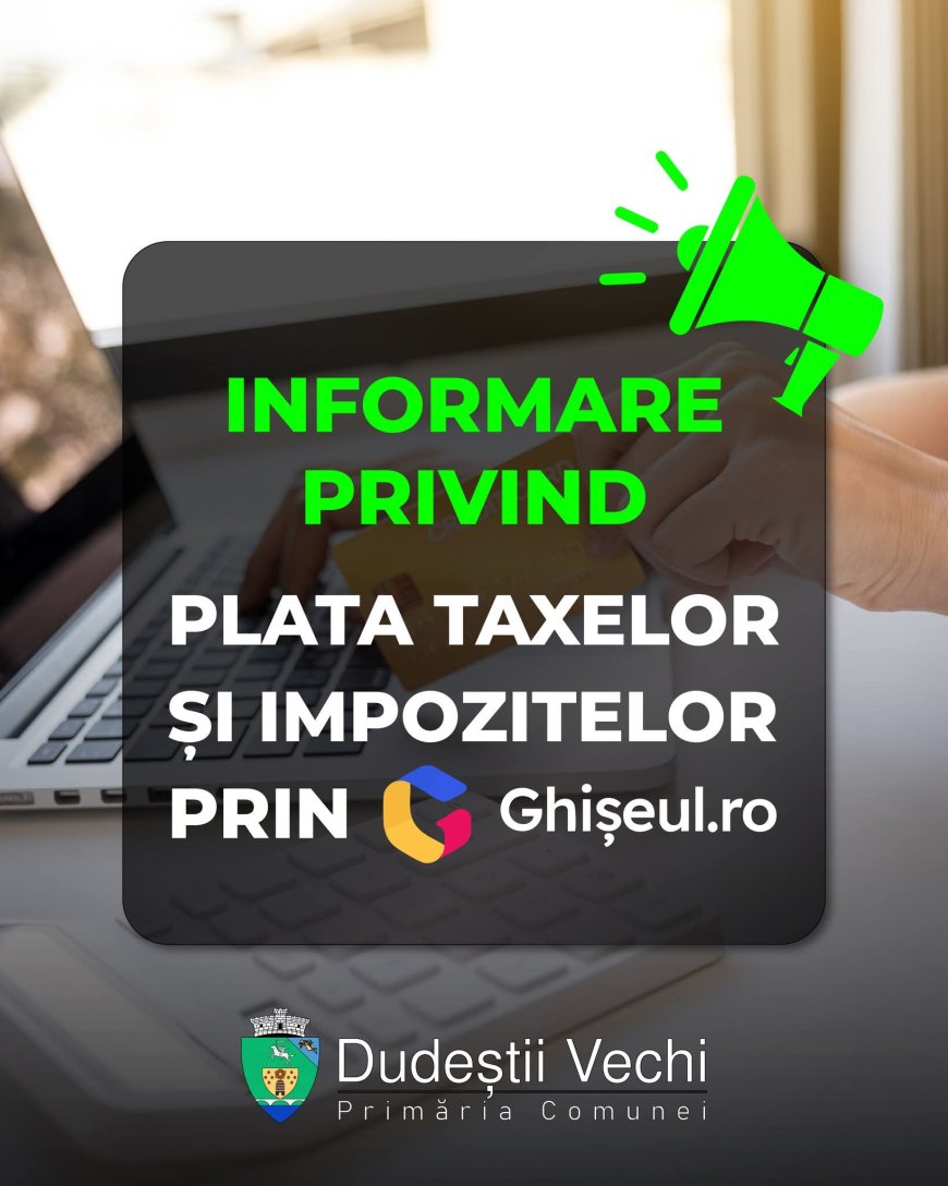 TAXELE ȘI IMPOZITELE SE POT PLĂTI ONLINE LA DUDEȘTII VECHI