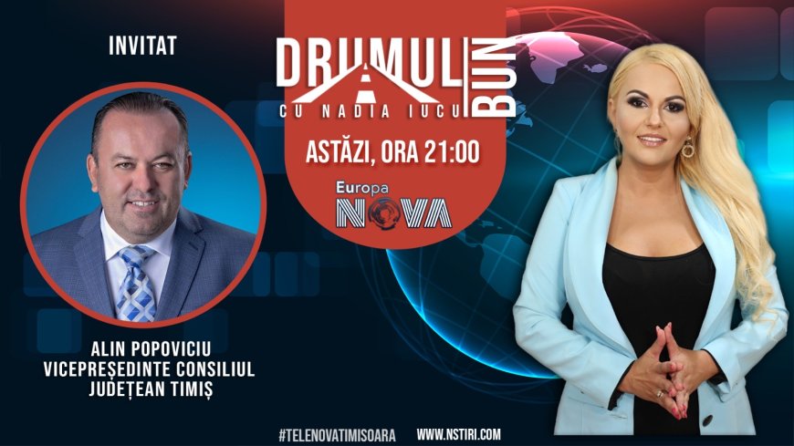 Drumul Bun cu Nadia Iucu. Invitat: Alin Popoviciu-vicepreședinte Consiliul Județean Timiș