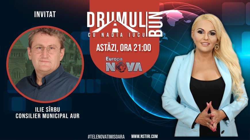 Drumul Bun cu Nadia Iucu. Invitat: Ilie Sîrbu-consilier municipal AUR