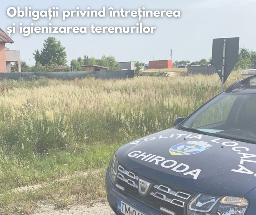 Încep verificările Poliției Locale Ghiroda- cine nu-și îngrijește terenul riscă amenzi